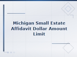 Michigan Small Estate Affidavit Dollar Limit