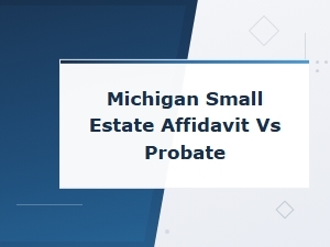 Michigan Small Estate Affidavit Vs. Probate Guide