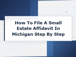 How to File a Small Estate Affidavit in Michigan