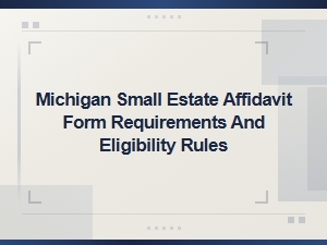 Michigan Small Estate Affidavit Rules and Eligibility