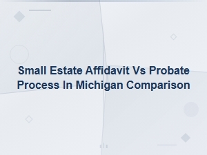 Small Estate Affidavit vs Probate in Michigan