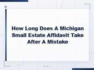 How Long to Fix a Michigan Small Estate Affidavit