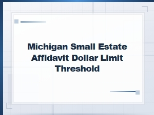 Michigan Small Estate Affidavit Dollar Limit