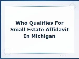 Who Qualifies for a Michigan Small Estate Affidavit