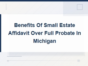 Filing a Small Estate Affidavit vs Probate in Michigan
