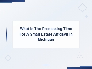 How Long Does a Michigan Small Estate Affidavit Take?